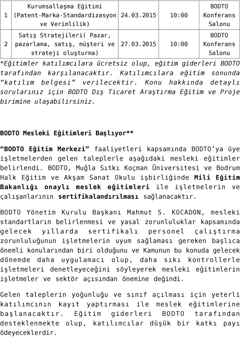 2015 10:00 BODTO Konferans Salonu 10:00 BODTO Konferans Salonu *Eğitimler katılımcılara ücretsiz olup, eğitim giderleri BODTO tarafından karşılanacaktır.