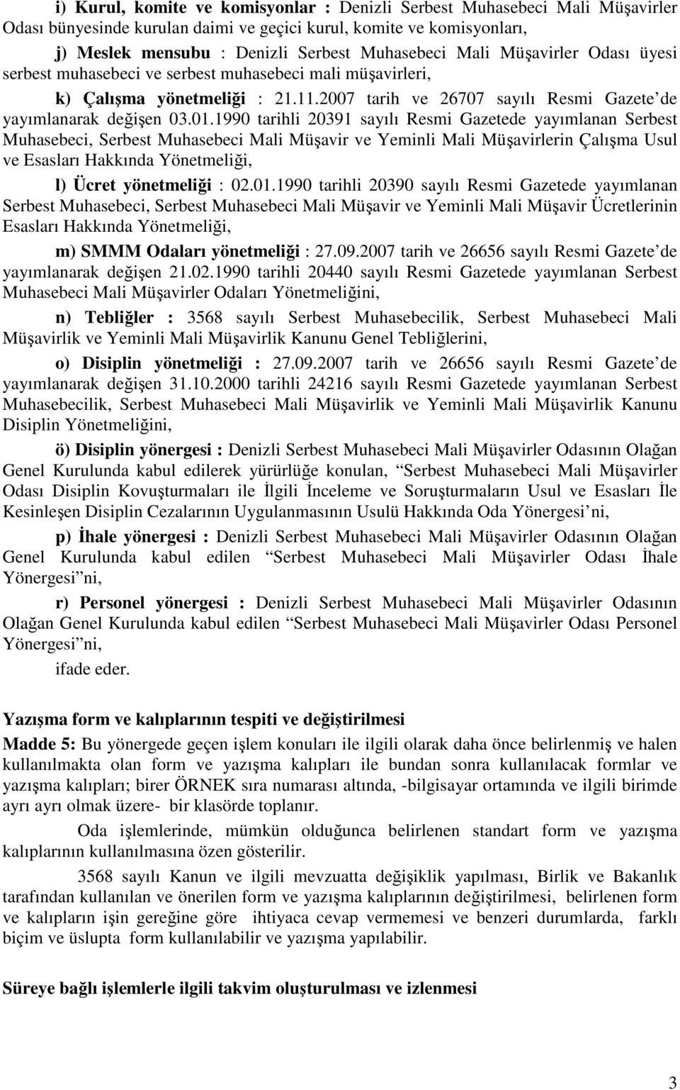 1990 tarihli 20391 sayılı Resmi Gazetede yayımlanan Serbest Muhasebeci, Serbest Muhasebeci Mali Müşavir ve Yeminli Mali Müşavirlerin Çalışma Usul ve Esasları Hakkında Yönetmeliği, l) Ücret