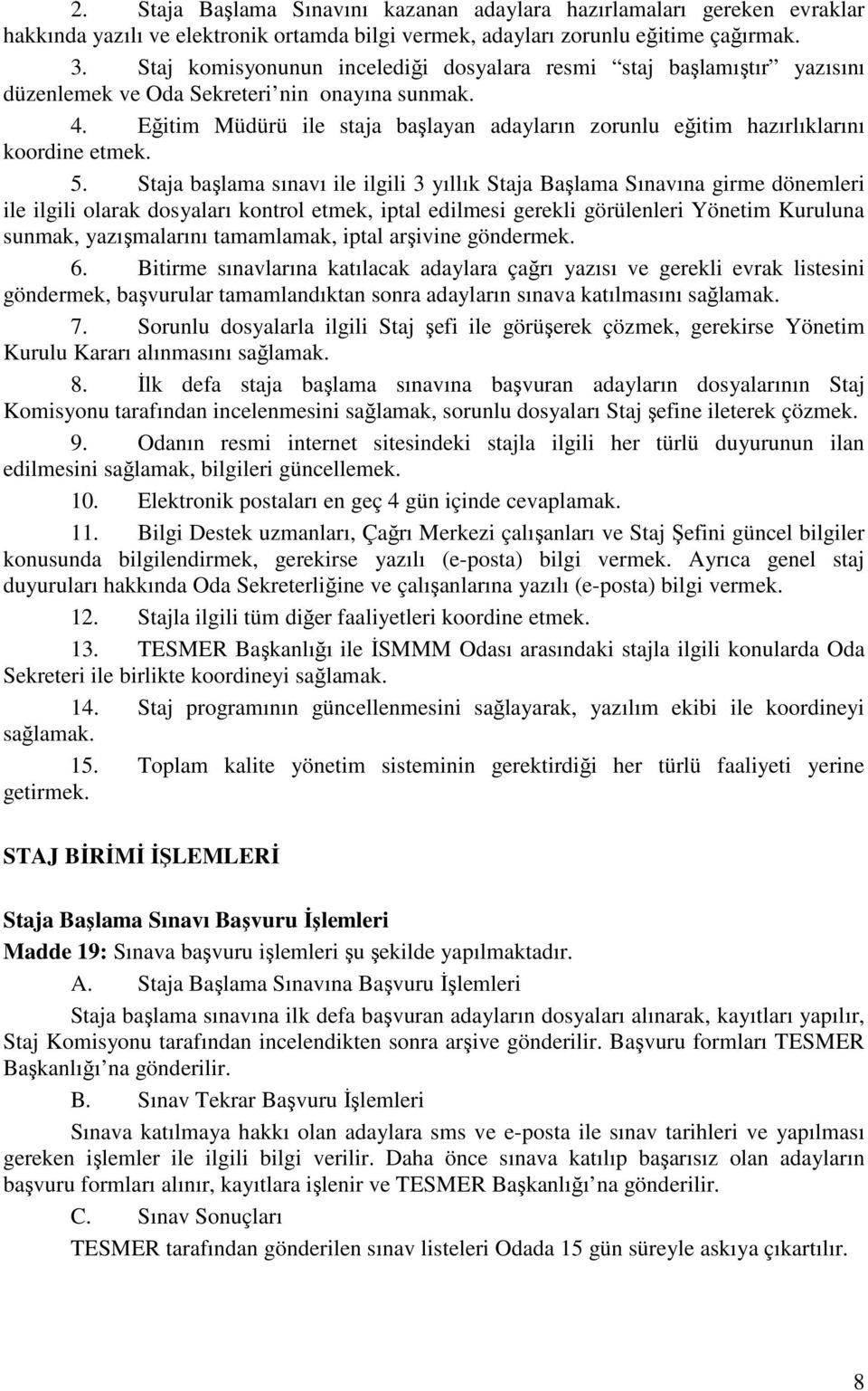 Eğitim Müdürü ile staja başlayan adayların zorunlu eğitim hazırlıklarını koordine etmek. 5.