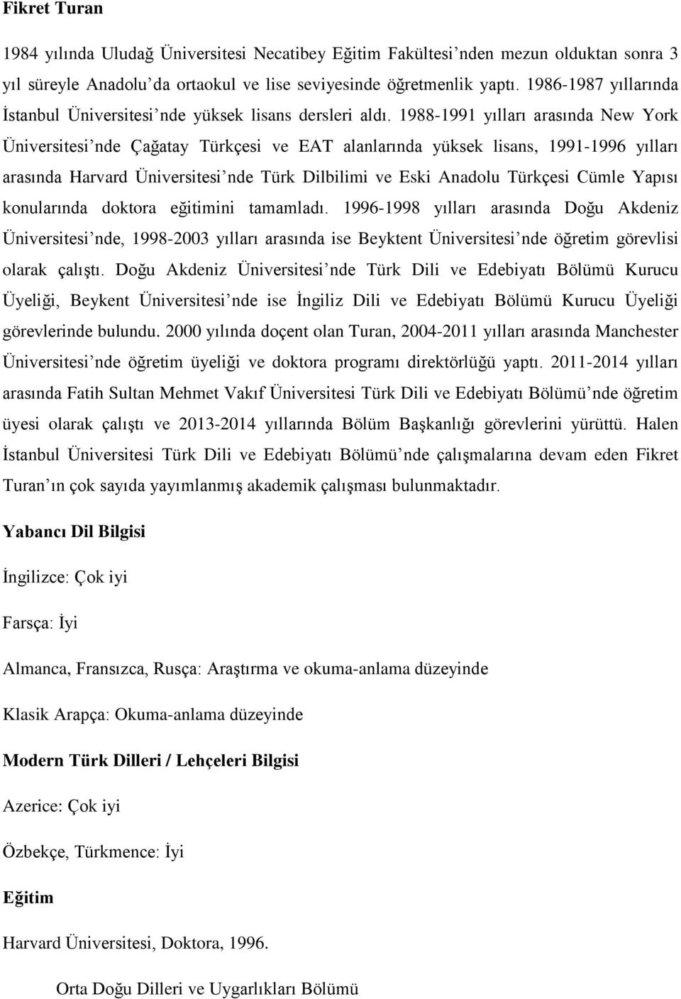 1988-1991 yılları arasında New York Üniversitesi nde Çağatay Türkçesi ve EAT alanlarında yüksek lisans, 1991-1996 yılları arasında Harvard Üniversitesi nde Türk Dilbilimi ve Eski Anadolu Türkçesi