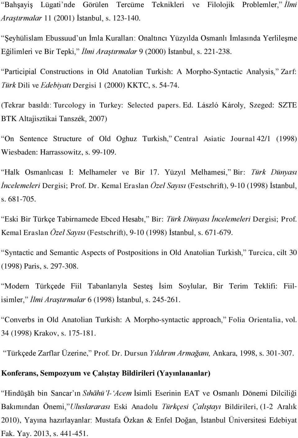 Participial Constructions in Old Anatolian Turkish: A Morpho-Syntactic Analysis, Zarf: Türk Dili ve Edebiyatı Dergisi 1 (2000) KKTC, s. 54-74. (Tekrar basıldı: Turcology in Turkey: Selected papers.