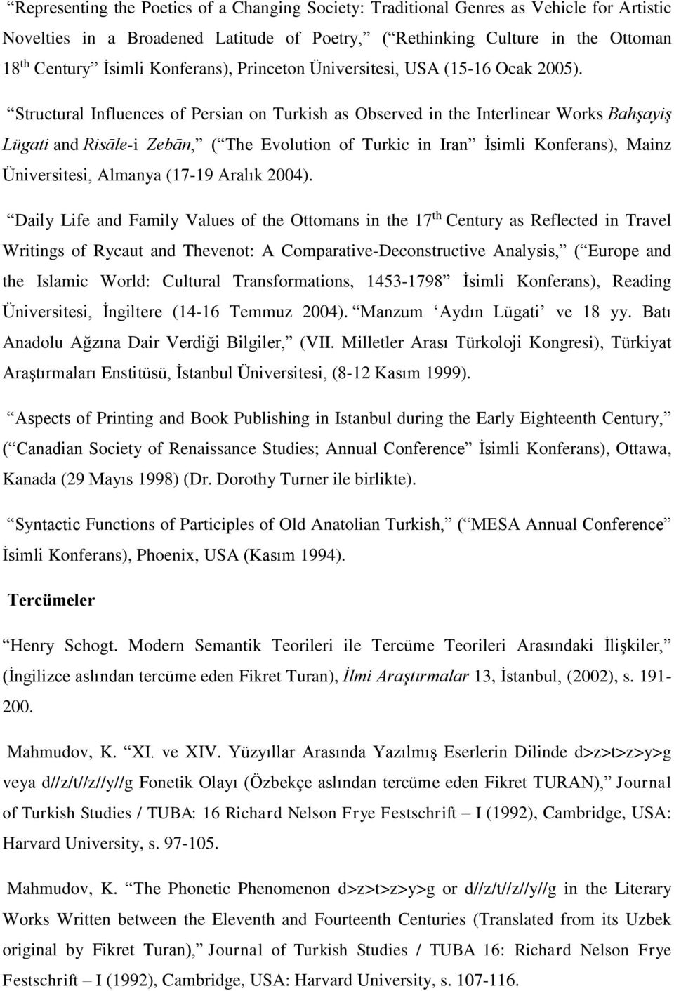 Structural Influences of Persian on Turkish as Observed in the Interlinear Works Bahşayiş Lügati and Risāle-i Zebān, ( The Evolution of Turkic in Iran İsimli Konferans), Mainz Üniversitesi, Almanya
