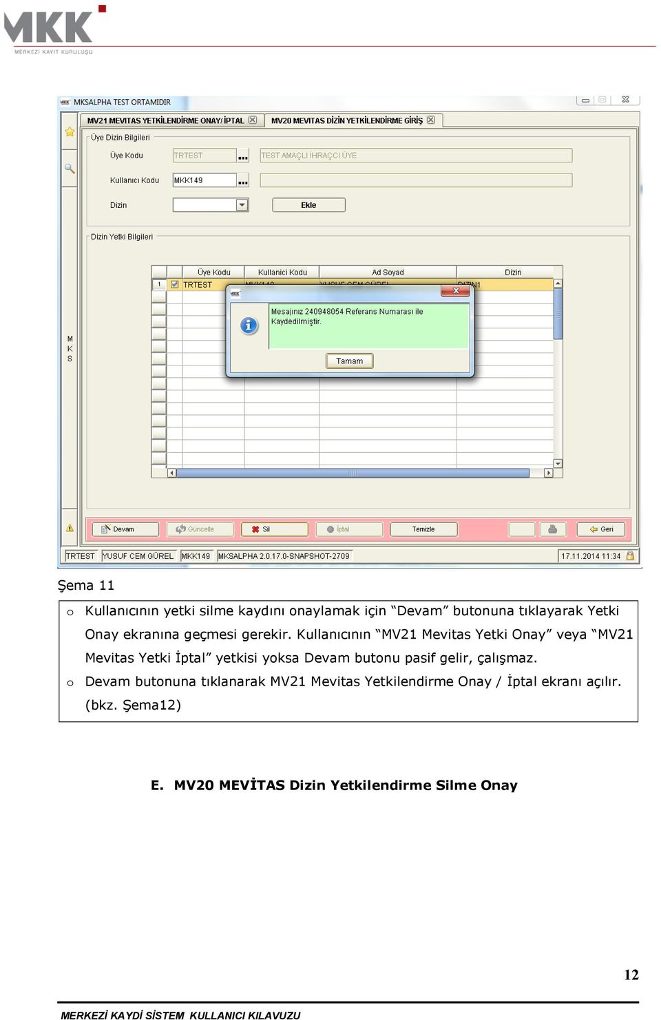 Kullanıcının MV21 Mevitas Yetki Onay veya MV21 Mevitas Yetki İptal yetkisi yksa Devam butnu