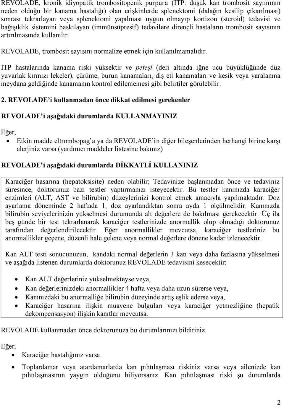 kullanılır. REVOLADE, trombosit sayısını normalize etmek için kullanılmamalıdır.