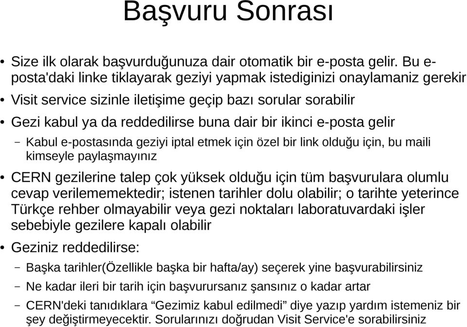 e-posta gelir Kabul e-postasında geziyi iptal etmek için özel bir link olduğu için, bu maili kimseyle paylaşmayınız CERN gezilerine talep çok yüksek olduğu için tüm başvurulara olumlu cevap