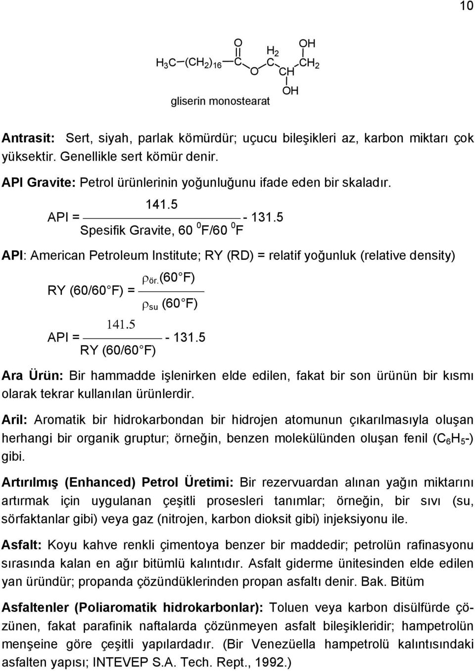 5 Spesifik Gravite, 60 0 F/60 0 F API: American Petroleum Institute; RY (RD) = relatif yoğunluk (relative density) ρ ör. (60 F) RY (60/60 F) = ρ su (60 F) 141.5 API = - 131.