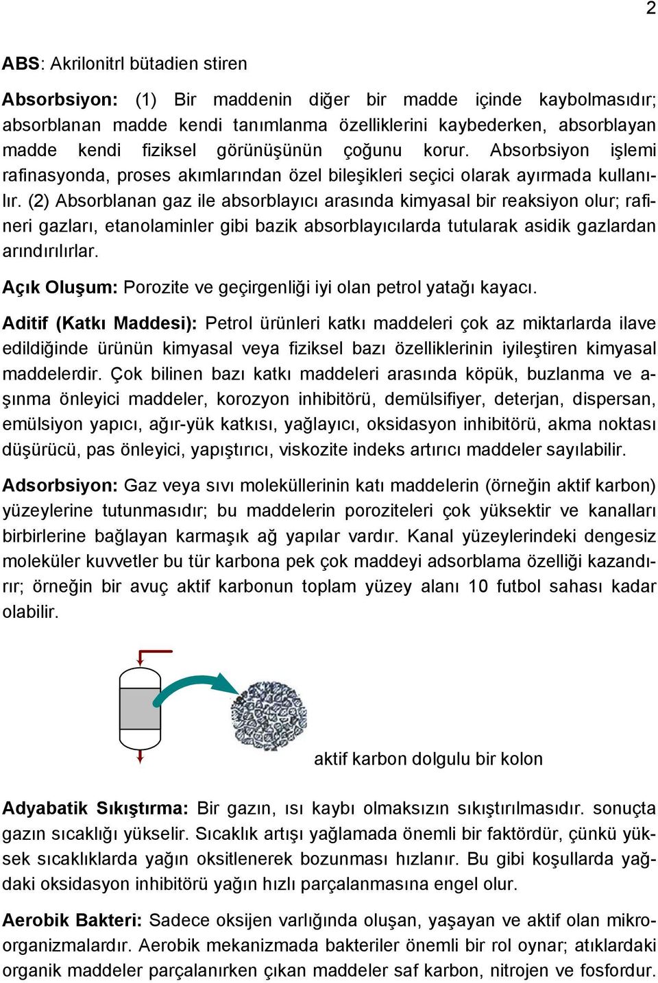 (2) Absorblanan gaz ile absorblayıcı arasında kimyasal bir reaksiyon olur; rafineri gazları, etanolaminler gibi bazik absorblayıcılarda tutularak asidik gazlardan arındırılırlar.