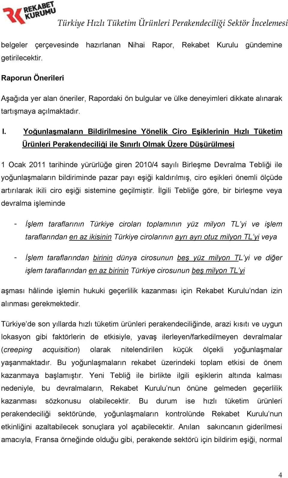 Yoğunlaşmaların Bildirilmesine Yönelik Ciro Eşiklerinin Hızlı Tüketim Ürünleri Perakendeciliği ile Sınırlı Olmak Üzere Düşürülmesi 1 Ocak 2011 tarihinde yürürlüğe giren 2010/4 sayılı Birleşme