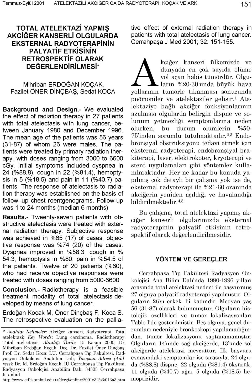 Anahtar Kelimeler: Akciğer kanseri, Radyoterapi, Total atelektazi; Key Words: Lung carcinoma, Radiotherapy, Total atelectasis; Alındığı Tarih: 15 Kasım 2000; Dr. Mihriban Erdoğan Koçak, Doç. Dr. Fazilet Öner Dinçbaş, Prof.