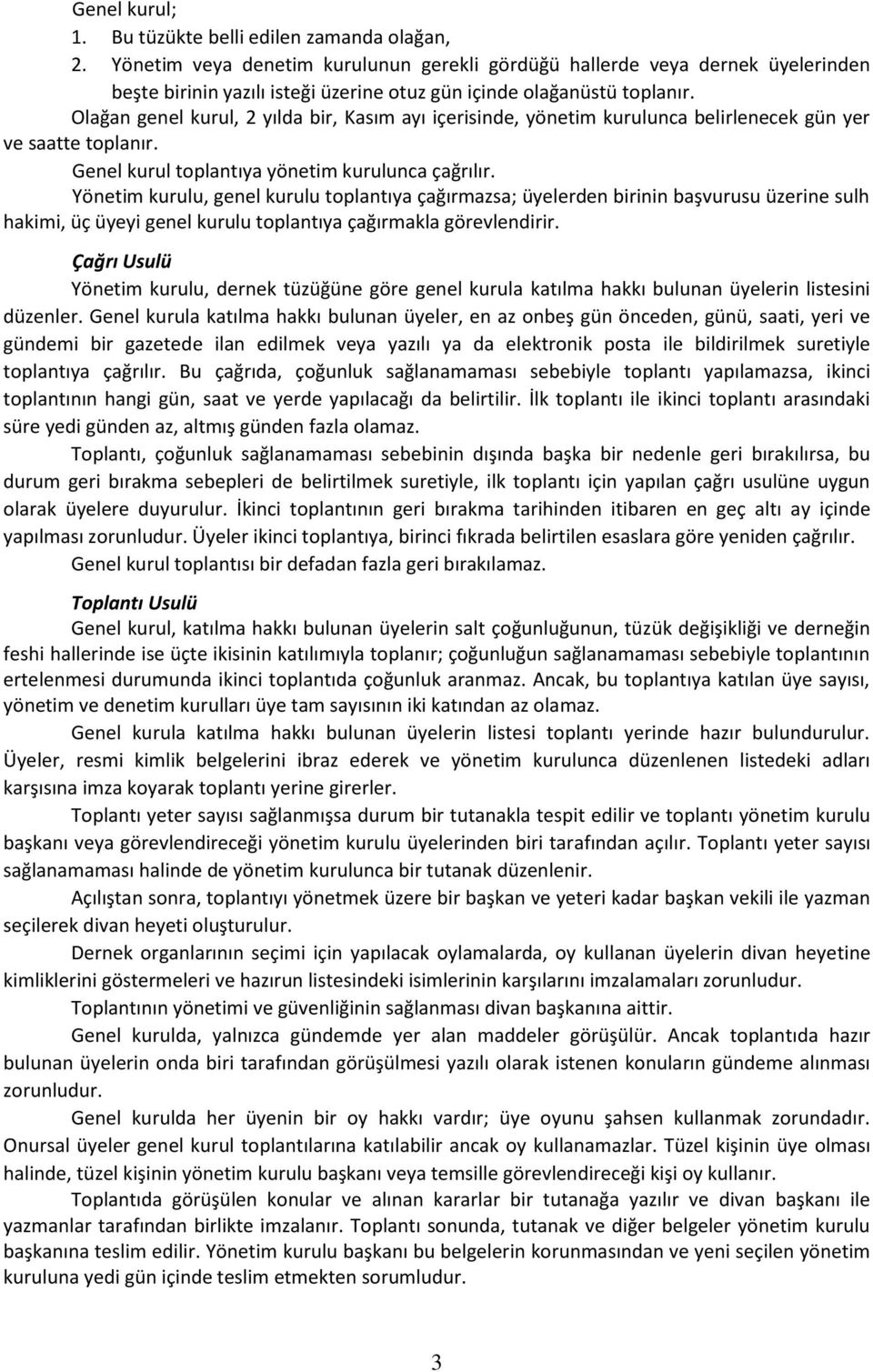 Olağan genel kurul, 2 yılda bir, Kasım ayı içerisinde, yönetim kurulunca belirlenecek gün yer ve saatte toplanır. Genel kurul toplantıya yönetim kurulunca çağrılır.