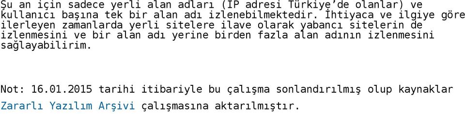 İhtiyaca ve ilgiye göre ilerleyen zamanlarda yerli sitelere ilave olarak yabancı sitelerin de izlenmesini