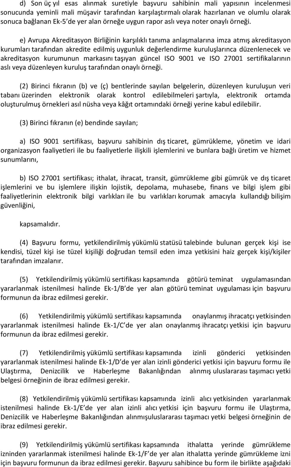 e) Avrupa Akreditasyon Birliğinin karşılıklı tanıma anlaşmalarına imza atmış akreditasyon kurumları tarafından akredite edilmiş uygunluk değerlendirme kuruluşlarınca düzenlenecek ve akreditasyon