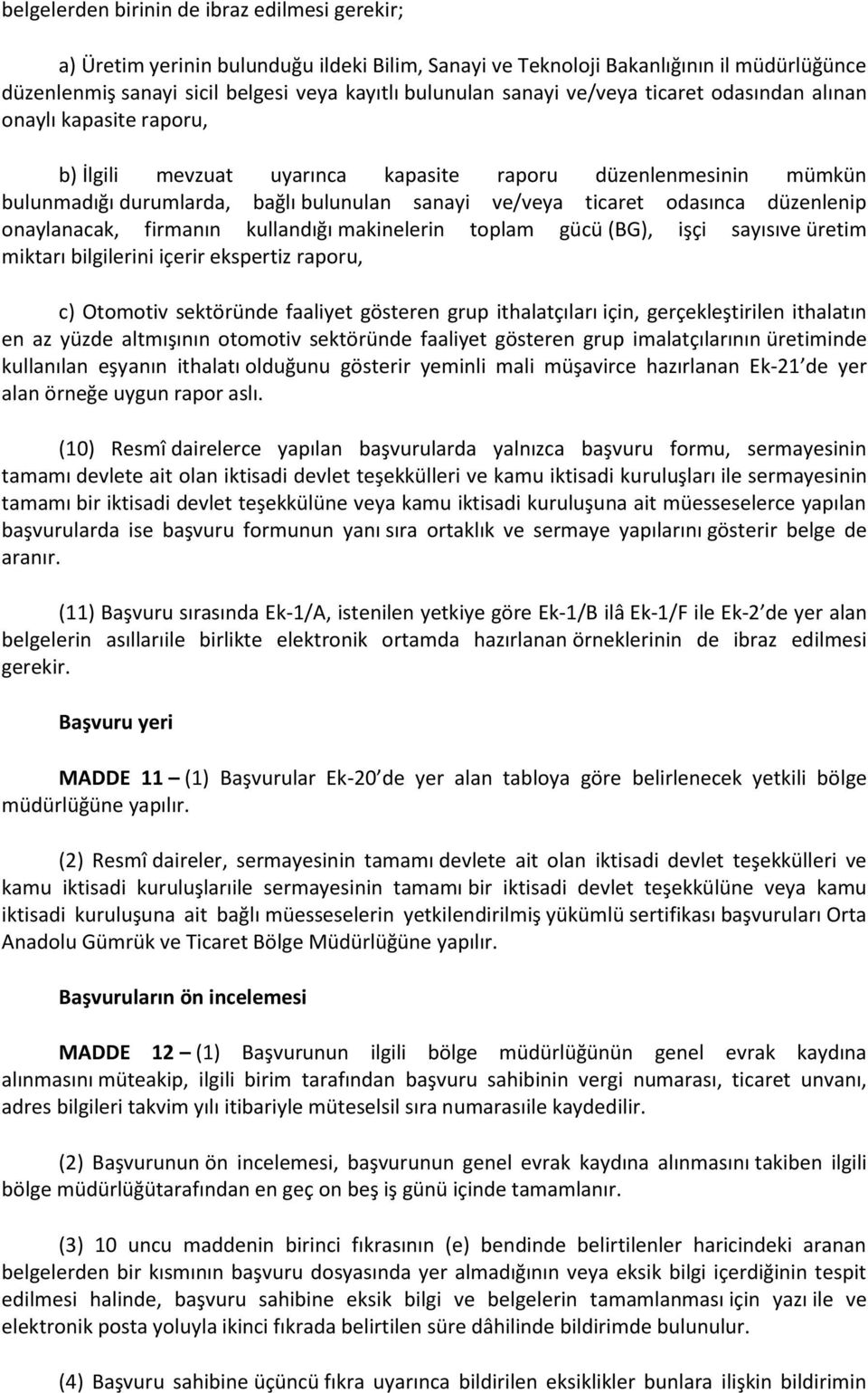 odasınca düzenlenip onaylanacak, firmanın kullandığı makinelerin toplam gücü (BG), işçi sayısıve üretim miktarı bilgilerini içerir ekspertiz raporu, c) Otomotiv sektöründe faaliyet gösteren grup