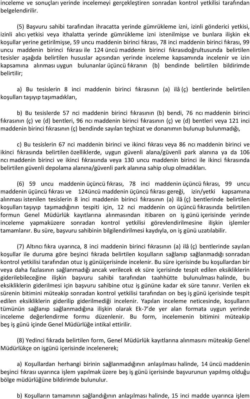 yerine getirilmişse, 59 uncu maddenin birinci fıkrası, 78 inci maddenin birinci fıkrası, 99 uncu maddenin birinci fıkrası ile 124 üncü maddenin birinci fıkrasıdoğrultusunda belirtilen tesisler