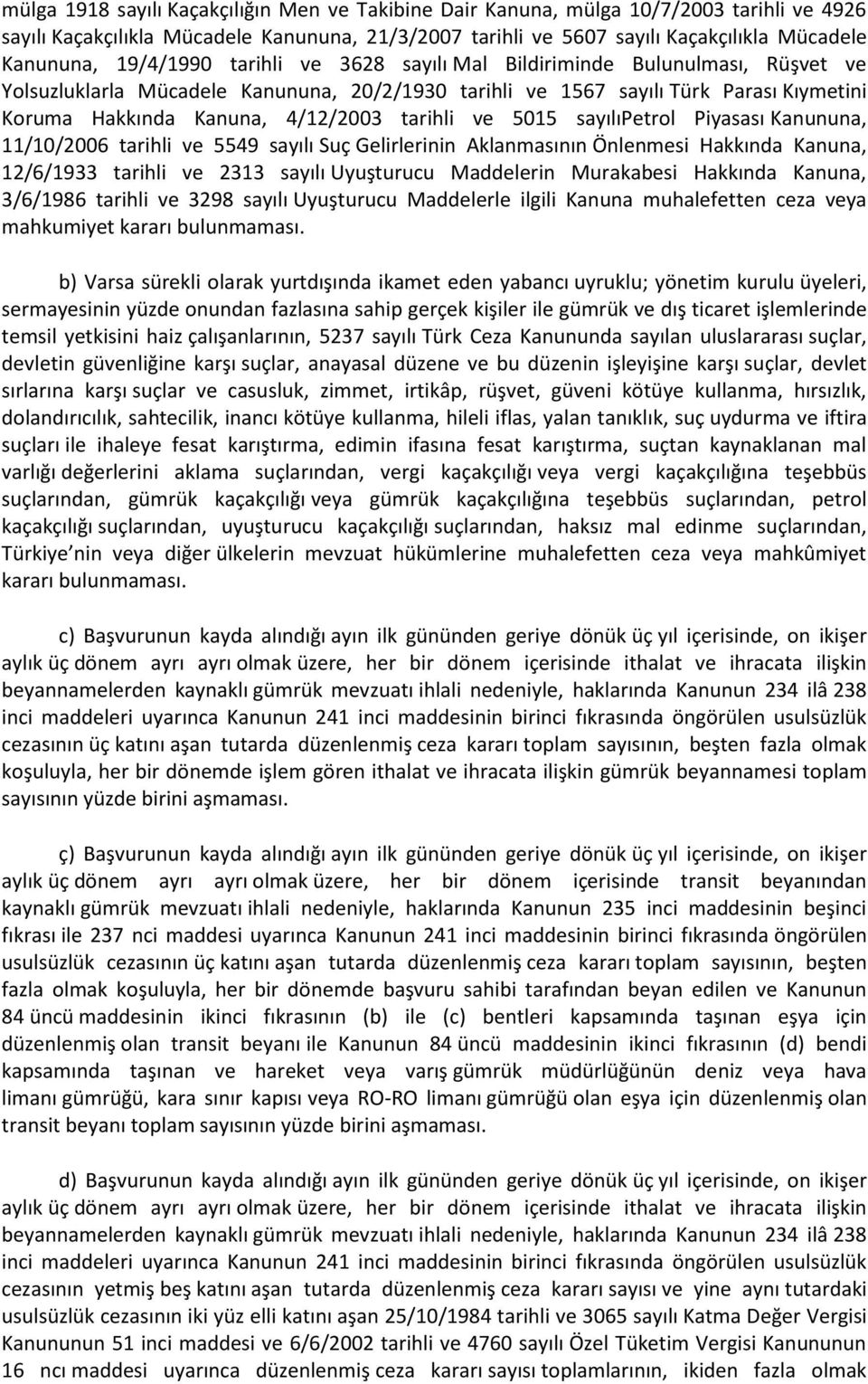 tarihli ve 5015 sayılıpetrol Piyasası Kanununa, 11/10/2006 tarihli ve 5549 sayılı Suç Gelirlerinin Aklanmasının Önlenmesi Hakkında Kanuna, 12/6/1933 tarihli ve 2313 sayılı Uyuşturucu Maddelerin