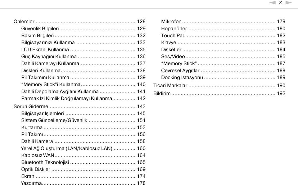 .. 143 Bilgisayar İşlemleri... 145 Sistem Güncelleme/Güvenlik... 151 Kurtarma... 153 Pil Takımı... 156 Dahili Kamera... 158 Yerel Ağ Oluşturma (LA/Kablosuz LA)... 160 Kablosuz WA.