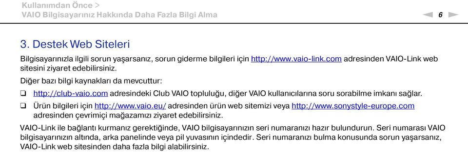 com adresindeki Club VAIO topluluğu, diğer VAIO kullanıcılarına soru sorabilme imkanı sağlar. Ürün bilgileri için http://www.vaio.eu/ adresinden ürün web sitemizi veya http://www.sonystyle-europe.