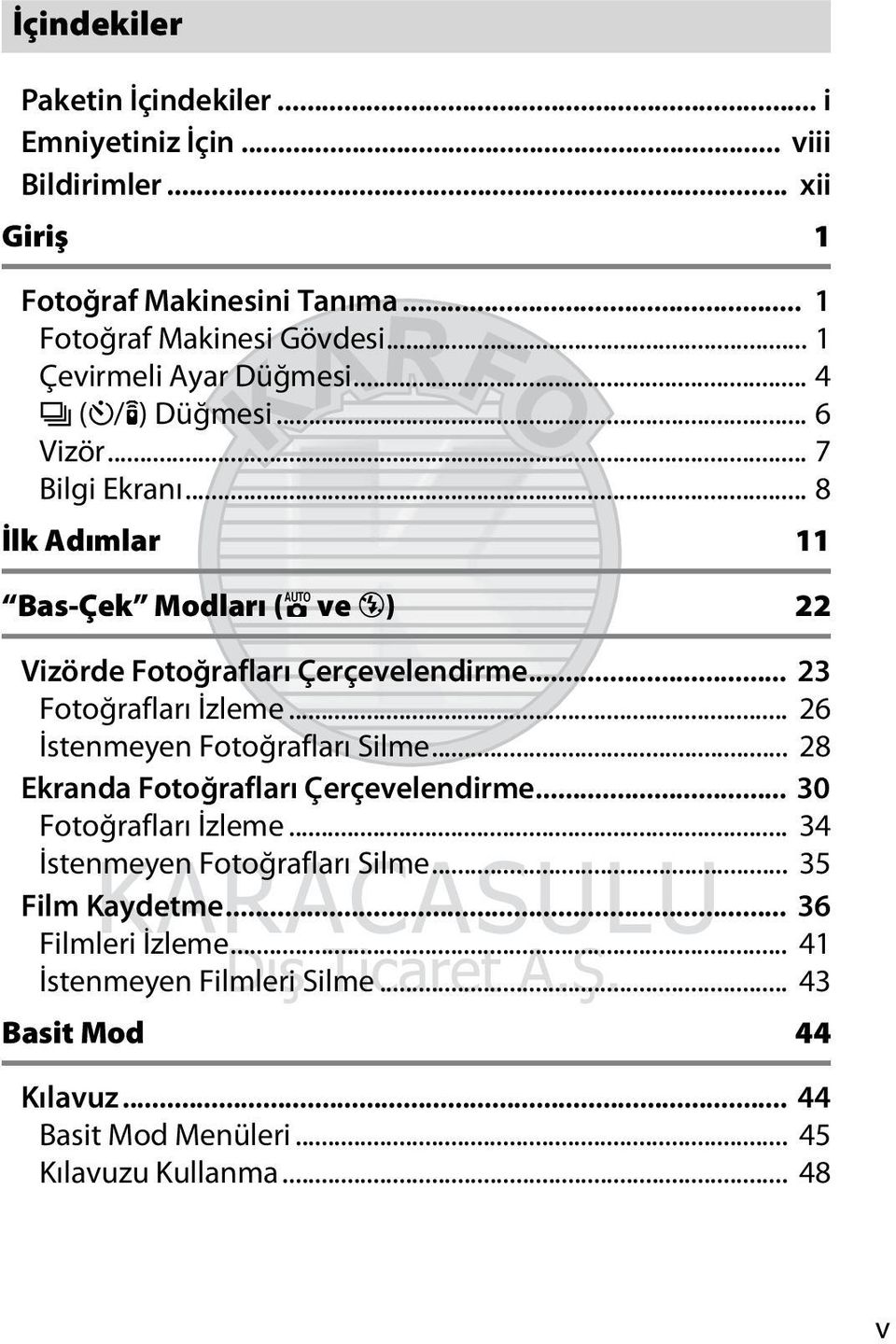 .. 8 İlk Adımlar 11 Bas-Çek Modları (i ve j) 22 Vizörde Fotoğrafları Çerçevelendirme... 23 Fotoğrafları İzleme... 26 İstenmeyen Fotoğrafları Silme.