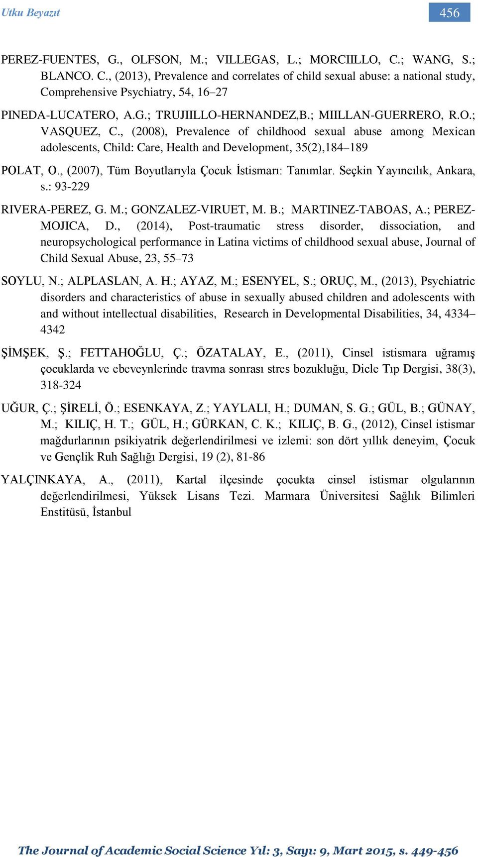 ; MIILLAN-GUERRERO, R.O.; VASQUEZ, C., (2008), Prevalence of childhood sexual abuse among Mexican adolescents, Child: Care, Health and Development, 35(2),184 189 POLAT, O.