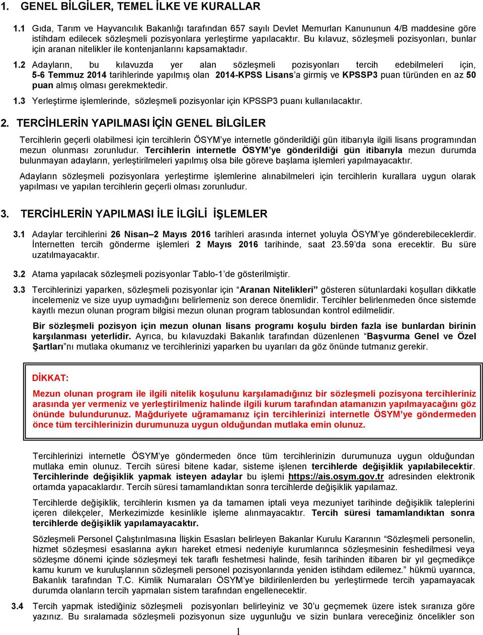 Bu kılavuz, sözleşmeli pozisyonları, bunlar için aranan nitelikler ile kontenjanlarını kapsamaktadır. 1.