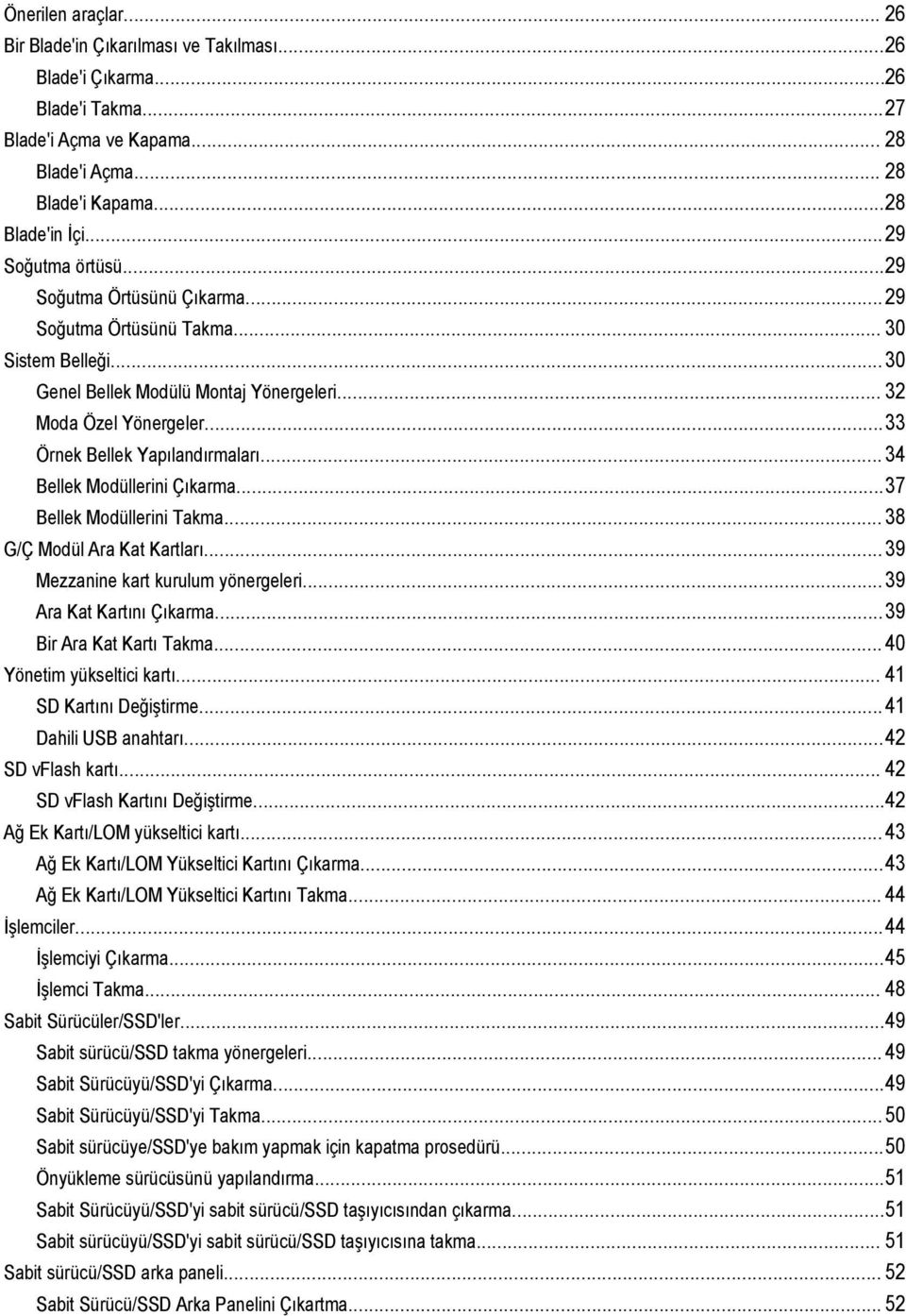 ..33 Örnek Bellek Yapılandırmaları... 34 Bellek Modüllerini Çıkarma...37 Bellek Modüllerini Takma... 38 G/Ç Modül Ara Kat Kartları...39 Mezzanine kart kurulum yönergeleri...39 Ara Kat Kartını Çıkarma.