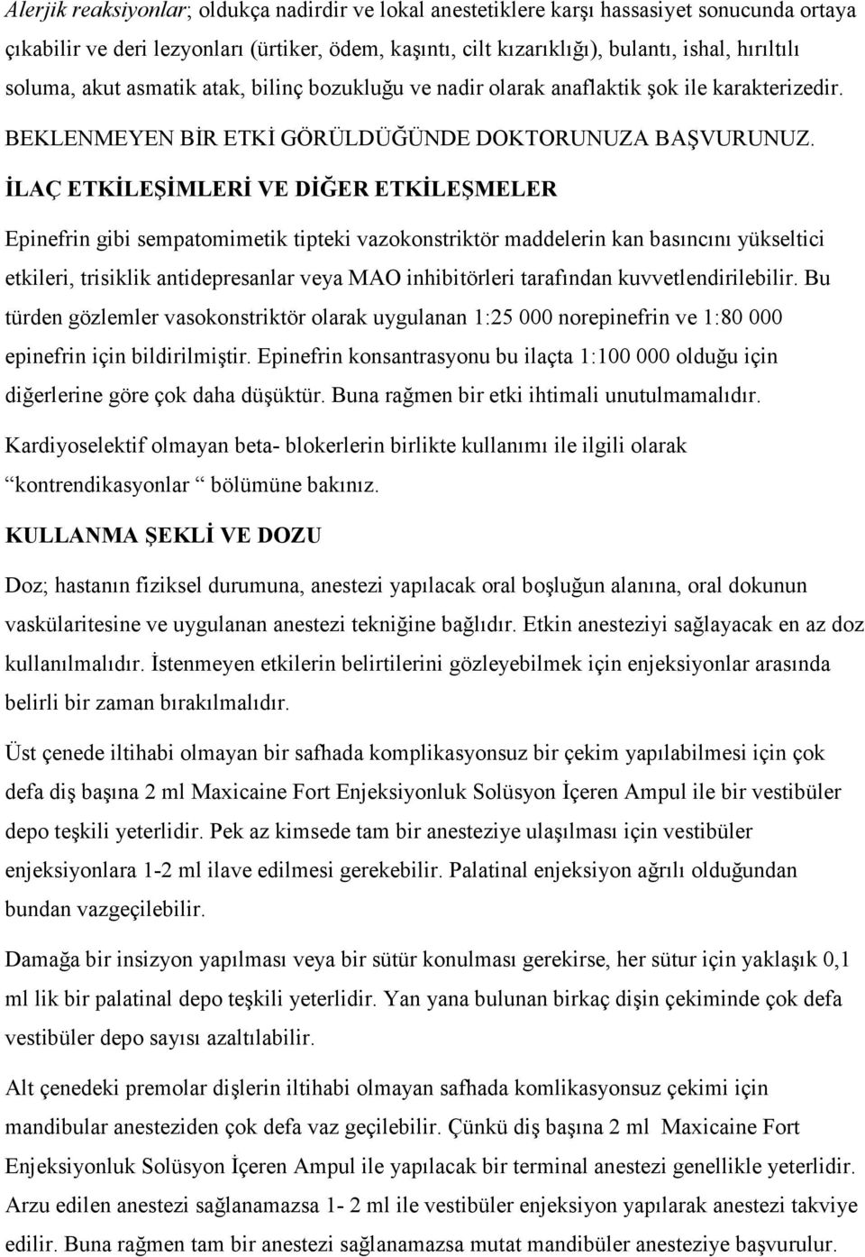 ĐLAÇ ETKĐLEŞĐMLERĐ VE DĐĞER ETKĐLEŞMELER Epinefrin gibi sempatomimetik tipteki vazokonstriktör maddelerin kan basıncını yükseltici etkileri, trisiklik antidepresanlar veya MAO inhibitörleri