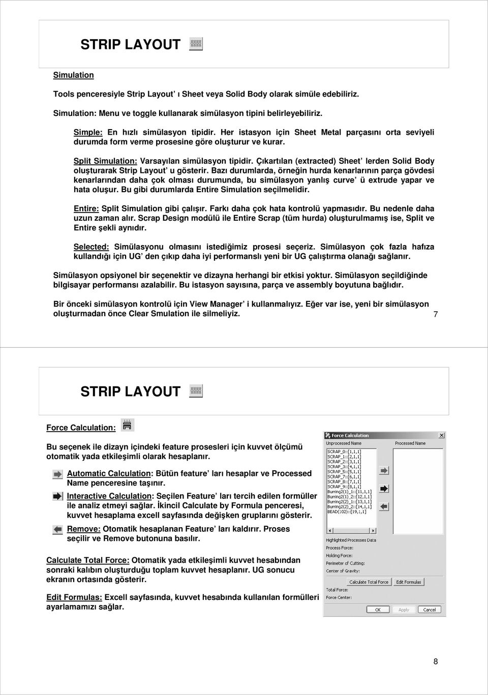 Çıkartılan (extracted) Sheet lerden Solid Body oluşturarak Strip Layout u gösterir.