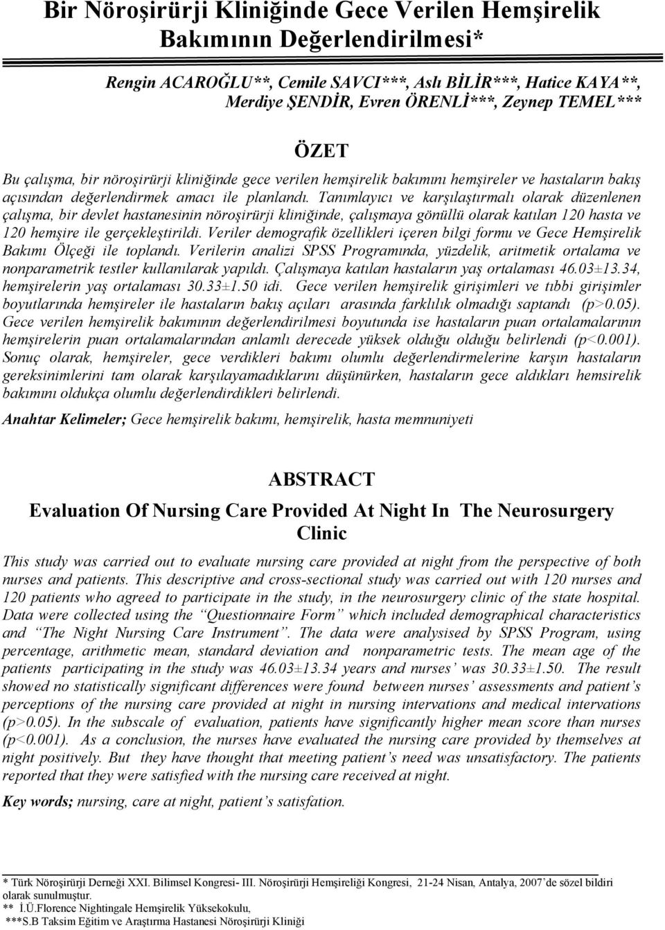 Tanımlayıcı ve karşılaştırmalı olarak düzenlenen çalışma, bir devlet hastanesinin nöroşirürji kliniğinde, çalışmaya gönüllü olarak katılan 120 hasta ve 120 hemşire ile gerçekleştirildi.