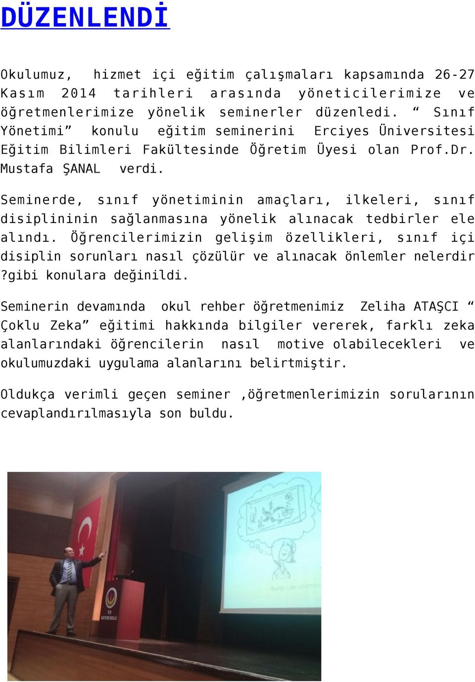 Seminerde, sınıf yönetiminin amaçları, ilkeleri, sınıf disiplininin sağlanmasına yönelik alınacak tedbirler ele alındı.