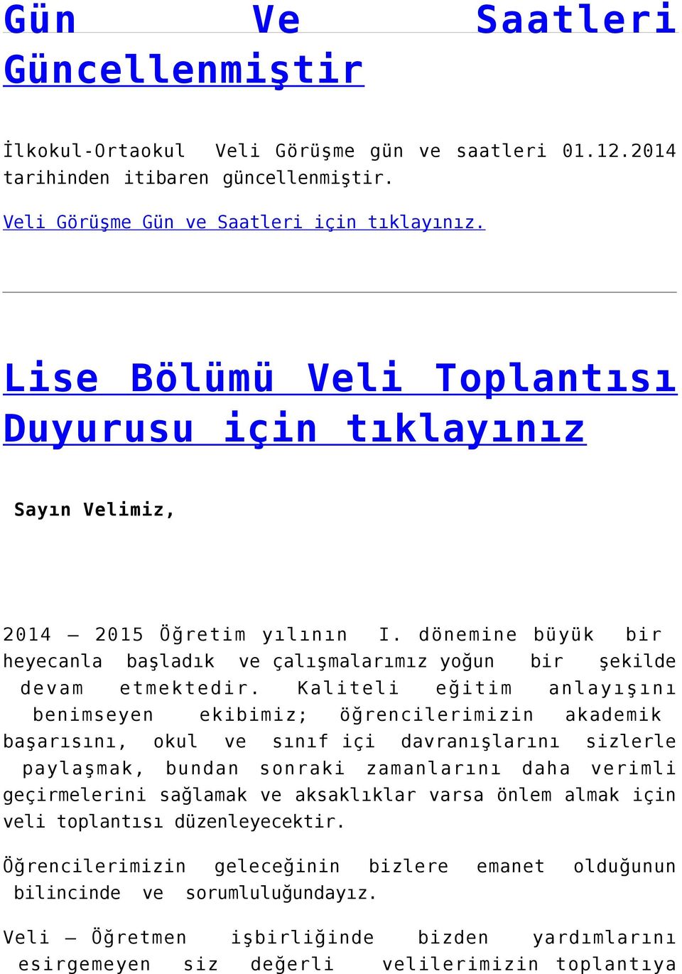 Kaliteli eğitim anlayışını benimseyen ekibimiz; öğrencilerimizin akademik başarısını, okul ve sınıf içi davranışlarını sizlerle paylaşmak, bundan sonraki zamanlarını daha verimli geçirmelerini