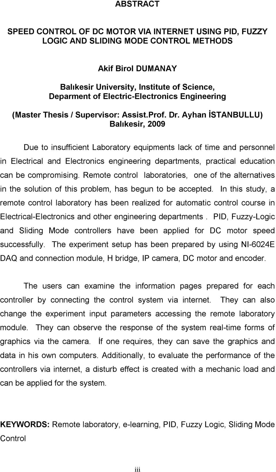 Ayhan İSTANBULLU) Balıkesir, 2009 Due to insufficient Laboratory equipments lack of time and personnel in Electrical and Electronics engineering departments, practical education can be compromising.