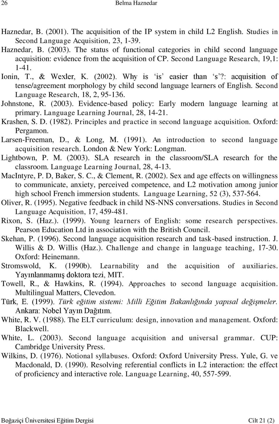 Why is is easier than s?: acquisition of tense/agreement morphology by child second language learners of English. Second Language Research, 18, 2, 95-136. Johnstone, R. (2003).