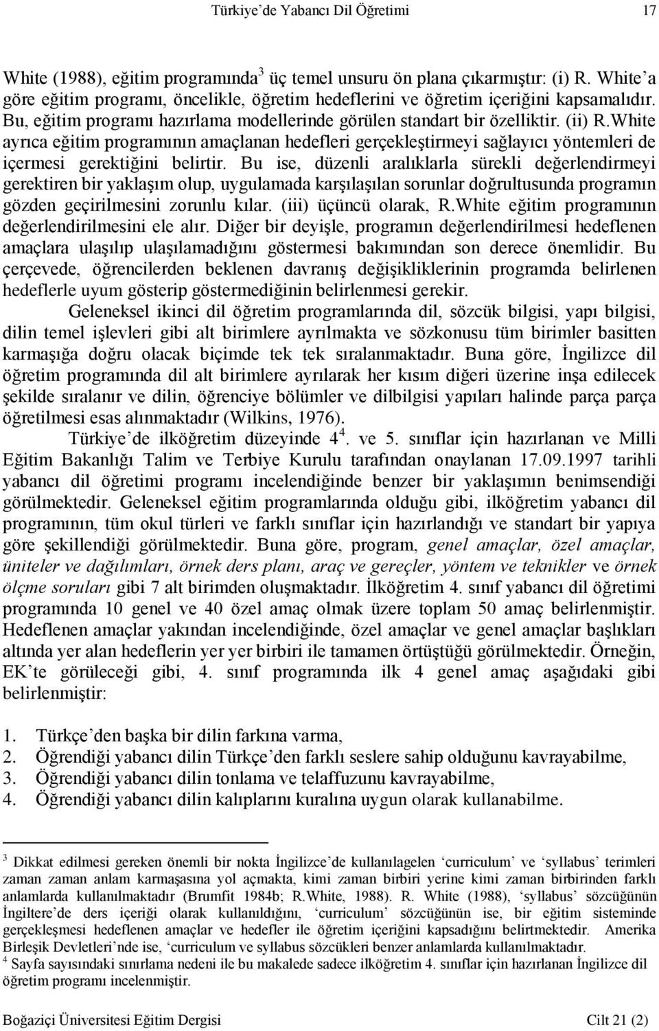 White ayrıca eğitim programının amaçlanan hedefleri gerçekleştirmeyi sağlayıcı yöntemleri de içermesi gerektiğini belirtir.