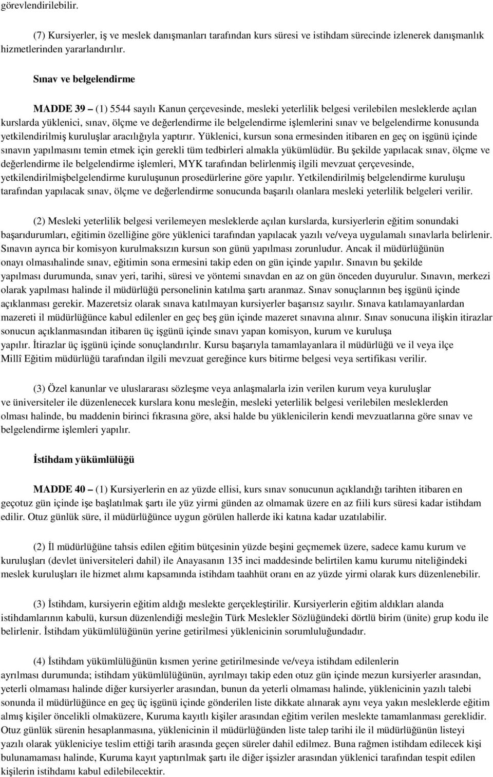 işlemlerini sınav ve belgelendirme konusunda yetkilendirilmiş kuruluşlar aracılığıyla yaptırır.