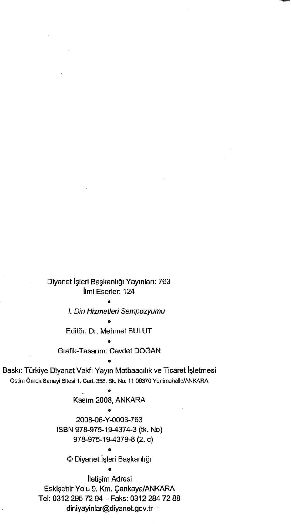 Sitesi 1. Cad. 358. Sk. No: 11 06370 Yenimahalle/ANKARA Kasım 2008, ANKARA 2008-06-y -0003-763 ISBN 978-975-19-4374-3 (tk.