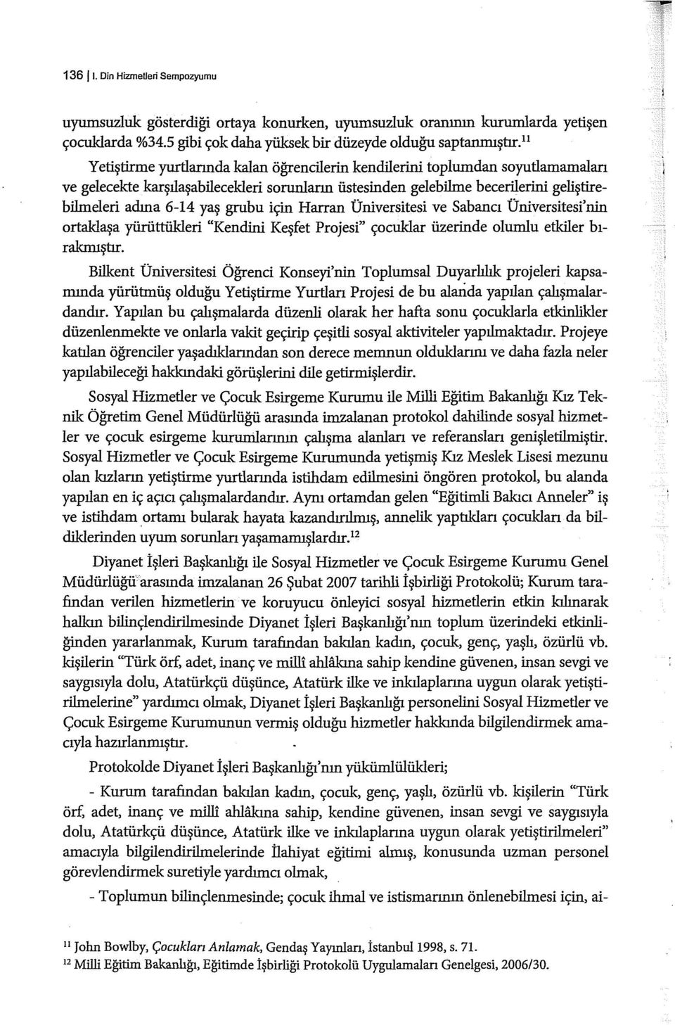 grubu için Harran Üniversitesi ve Sabancı Üniversitesi'nin ortaklaşa yürüttükleri "Kendini Keşfet Projesi" çocuklar üzerinde olunılu etkiler bırakmıştır.