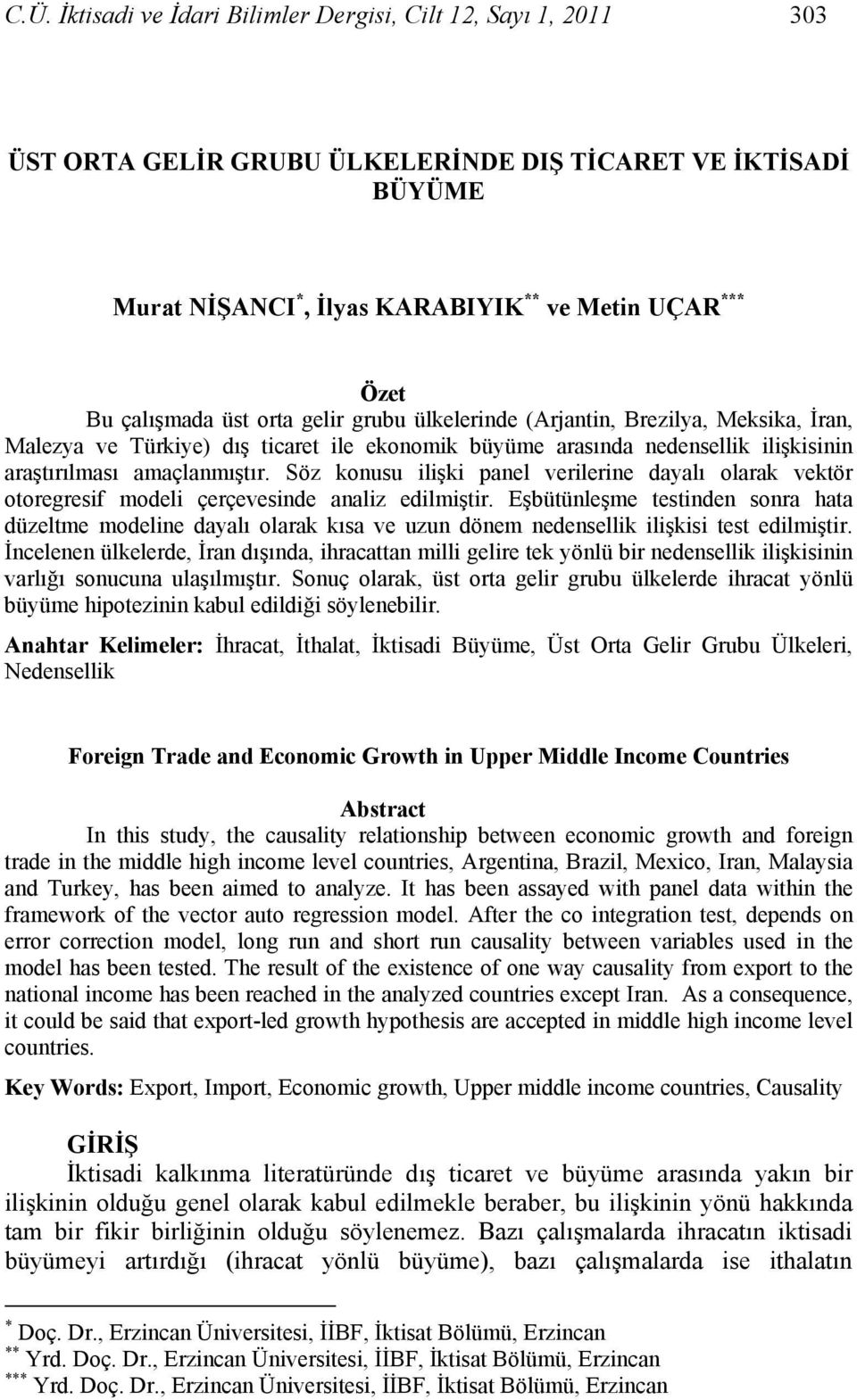 Söz konusu ilişki panel verilerine dayalı olarak vektör otoregresif modeli çerçevesinde analiz edilmiştir.