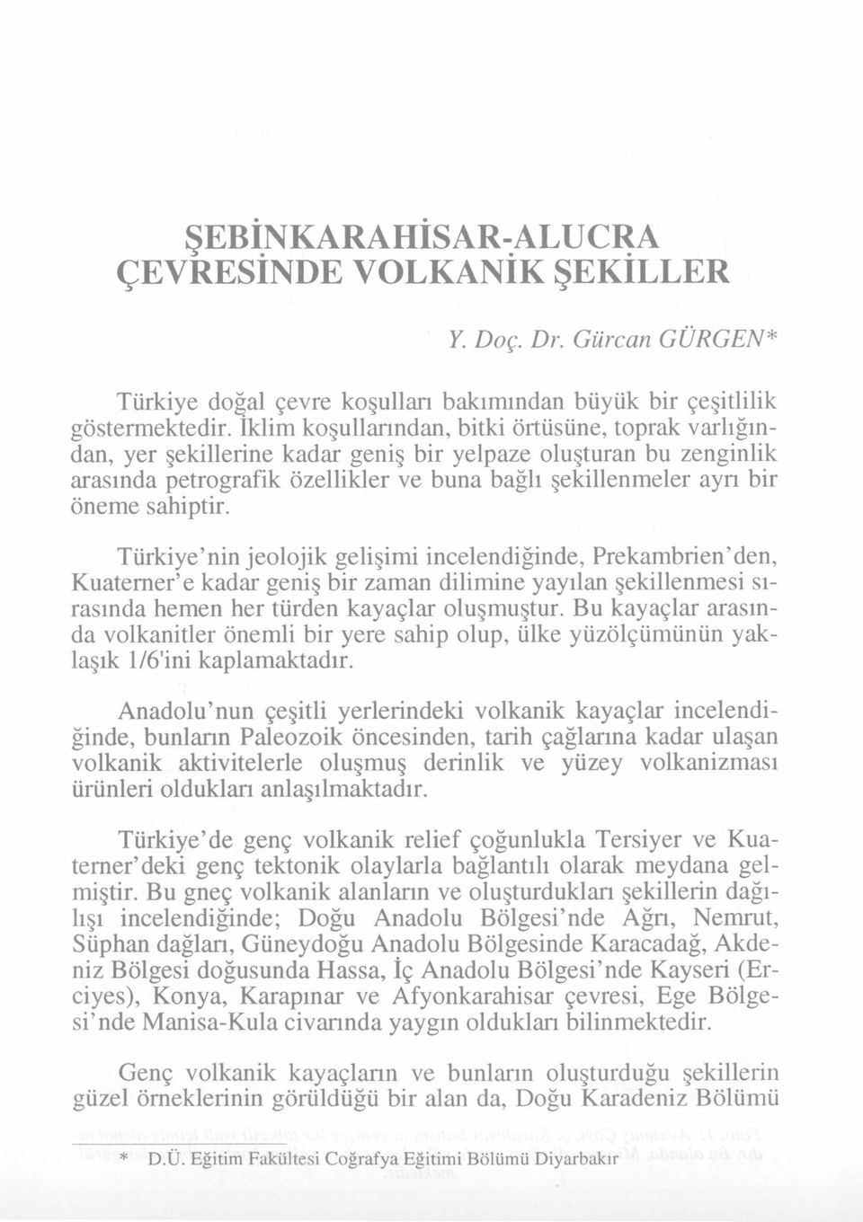 bu zenginlik arasında petrografik özellikler ve buna bağlı şekillenmeler ayn bir öneme sahiptir.