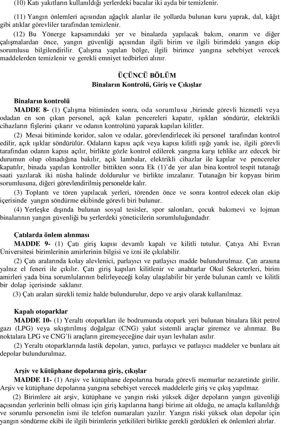 (12) Bu Yönerge kapsamındaki yer ve binalarda yapılacak bakım, onarım ve diğer çalışmalardan önce, yangın güvenliği açısından ilgili birim ve ilgili birimdeki yangın ekip sorumlusu bilgilendirilir.