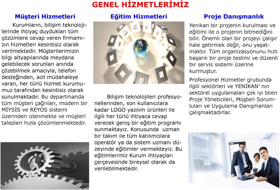 sunulmaktadır. Bu departmanda tüm müşteri çağrıları, modern bir MİYSİS ve REYOS sistemi üzerinden izlenmekte ve müşteri talepleri hızla çözümlenmektedir.