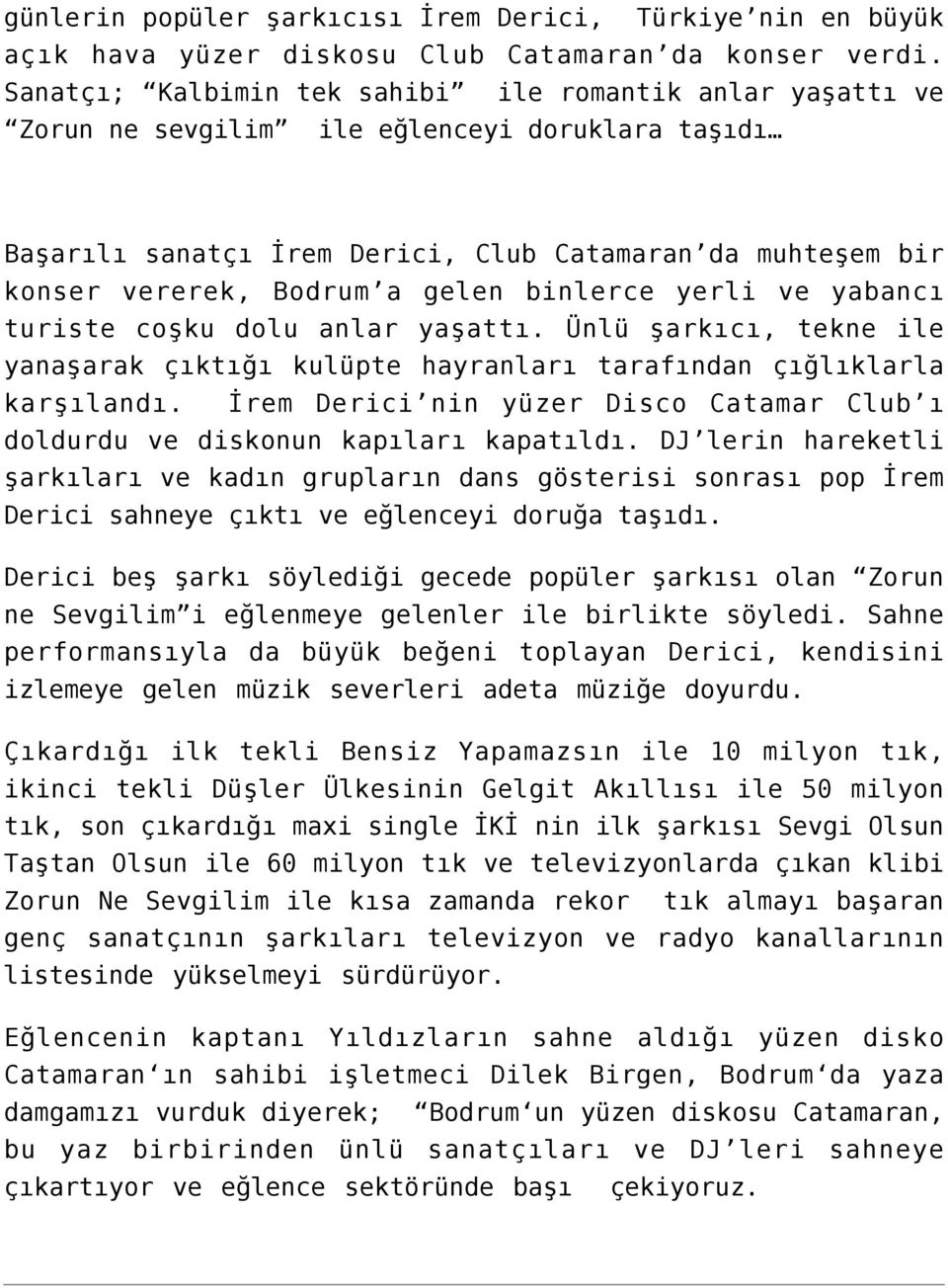 binlerce yerli ve yabancı turiste coşku dolu anlar yaşattı. Ünlü şarkıcı, tekne ile yanaşarak çıktığı kulüpte hayranları tarafından çığlıklarla karşılandı.