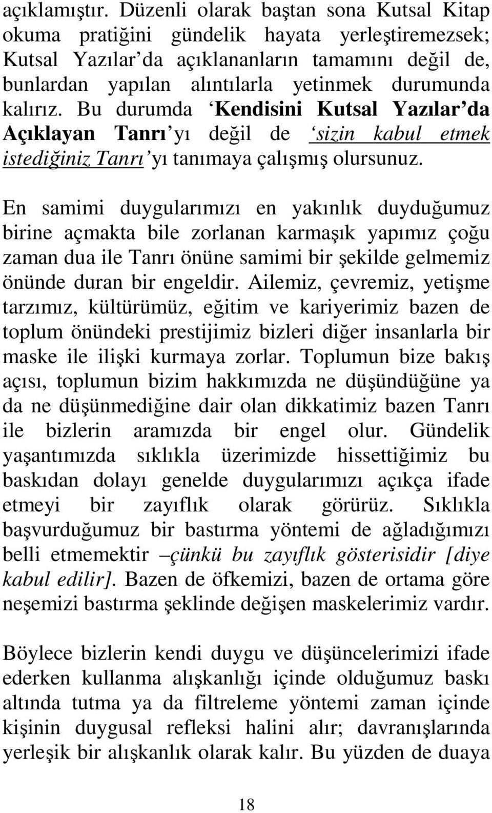 Bu durumda Kendisini Kutsal Yazılar da Açıklayan Tanrı yı değil de sizin kabul etmek istediğiniz Tanrı yı tanımaya çalışmış olursunuz.