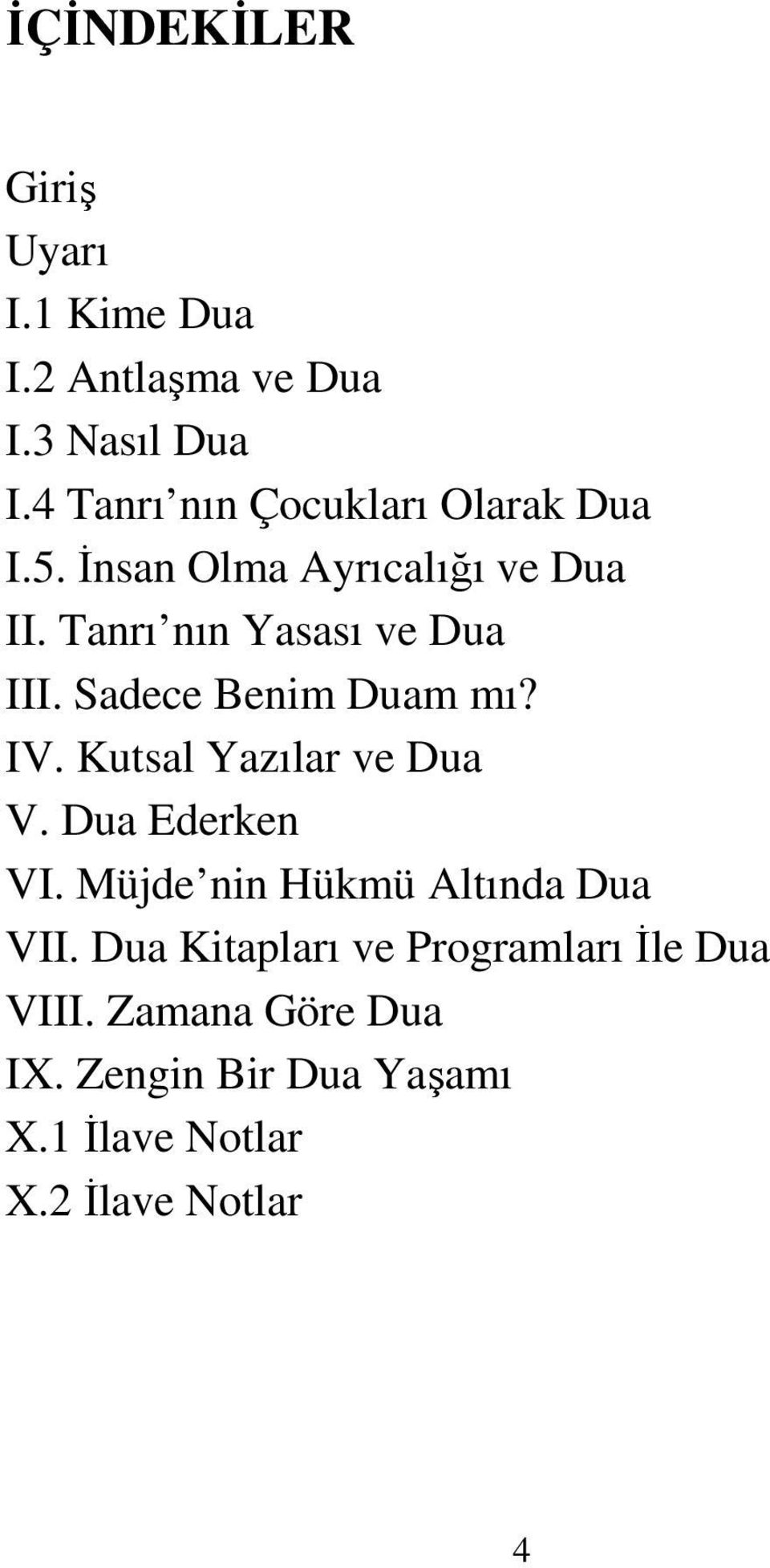 Sadece Benim Duam mı? IV. Kutsal Yazılar ve Dua V. Dua Ederken VI. Müjde nin Hükmü Altında Dua VII.