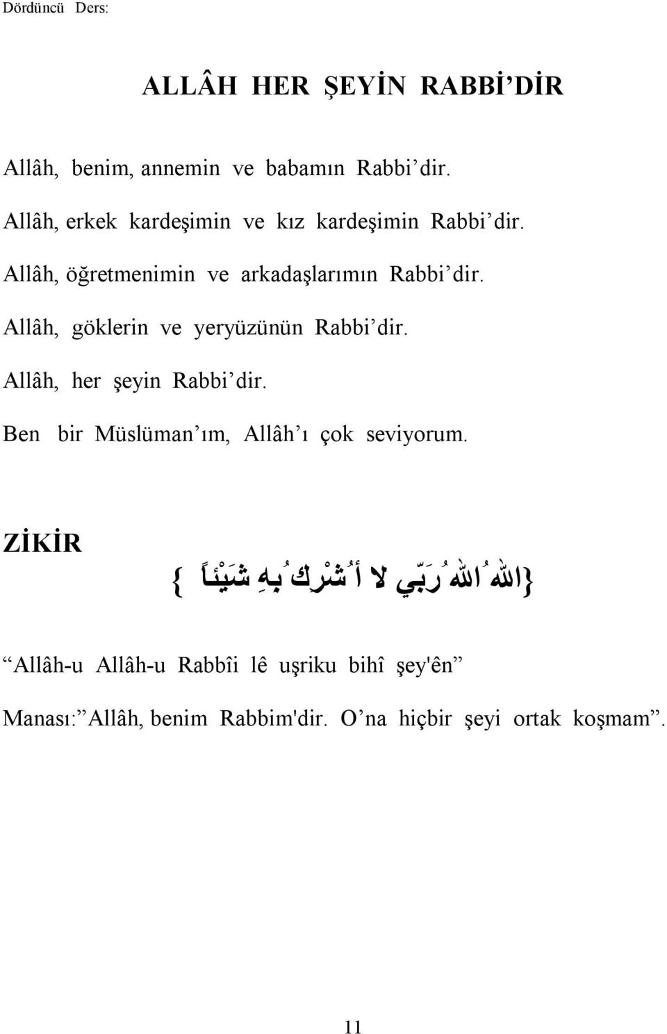 Allâh, göklerin ve yeryüzünün Rabbi dir. Allâh, her şeyin Rabbi dir. Ben bir Müslüman ım, Allâh ı çok seviyorum.