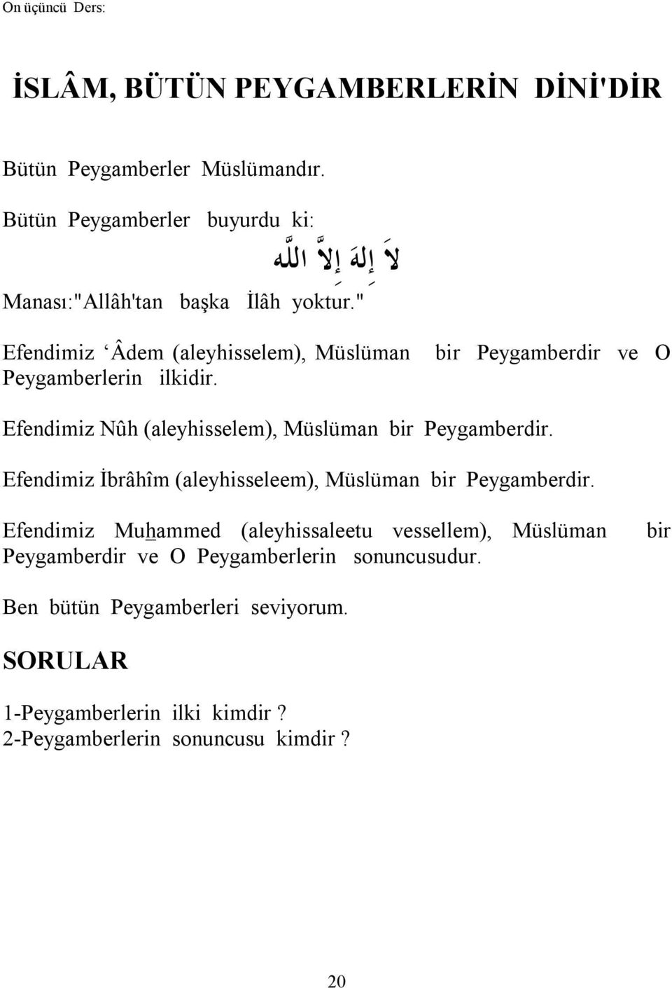 " Efendimiz Âdem (aleyhisselem), Müslüman Peygamberlerin ilkidir. bir Peygamberdir ve O Efendimiz Nûh (aleyhisselem), Müslüman bir Peygamberdir.