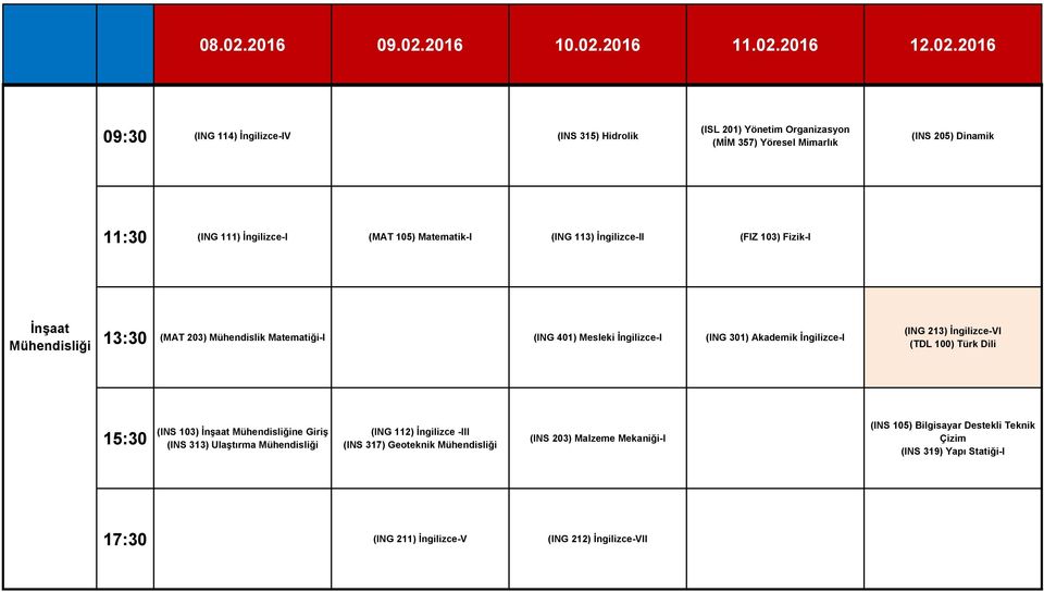 301) Akademik İngilizce-I (ING 213) İngilizce-VI (INS 103) İnşaat Mühendisliğine Giriş (INS 313) Ulaştırma Mühendisliği (ING 112) İngilizce -III (INS 317)