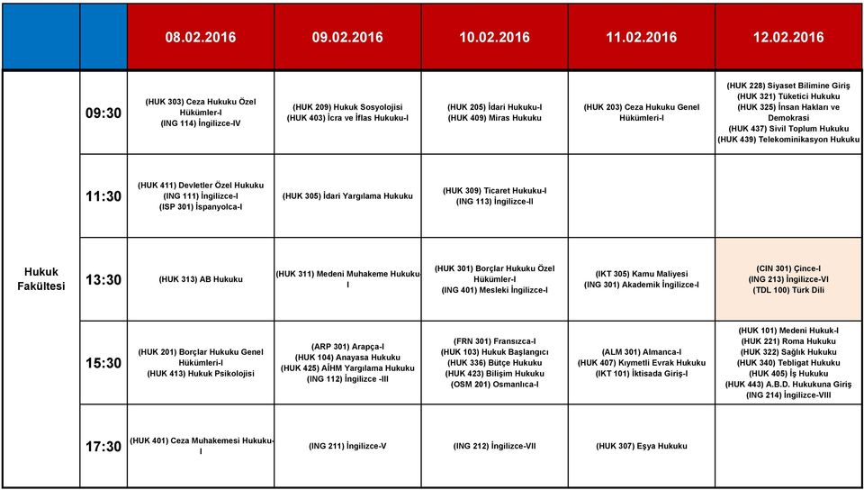 Özel Hukuku (ING 111) İngilizce-I (ISP 301) İspanyolca-I (HUK 305) İdari Yargılama Hukuku (HUK 309) Ticaret Hukuku-I (ING 113) İngilizce-II Beslenme Hukuk ve Fakültesi (HUK 313) AB Hukuku (HUK 311)
