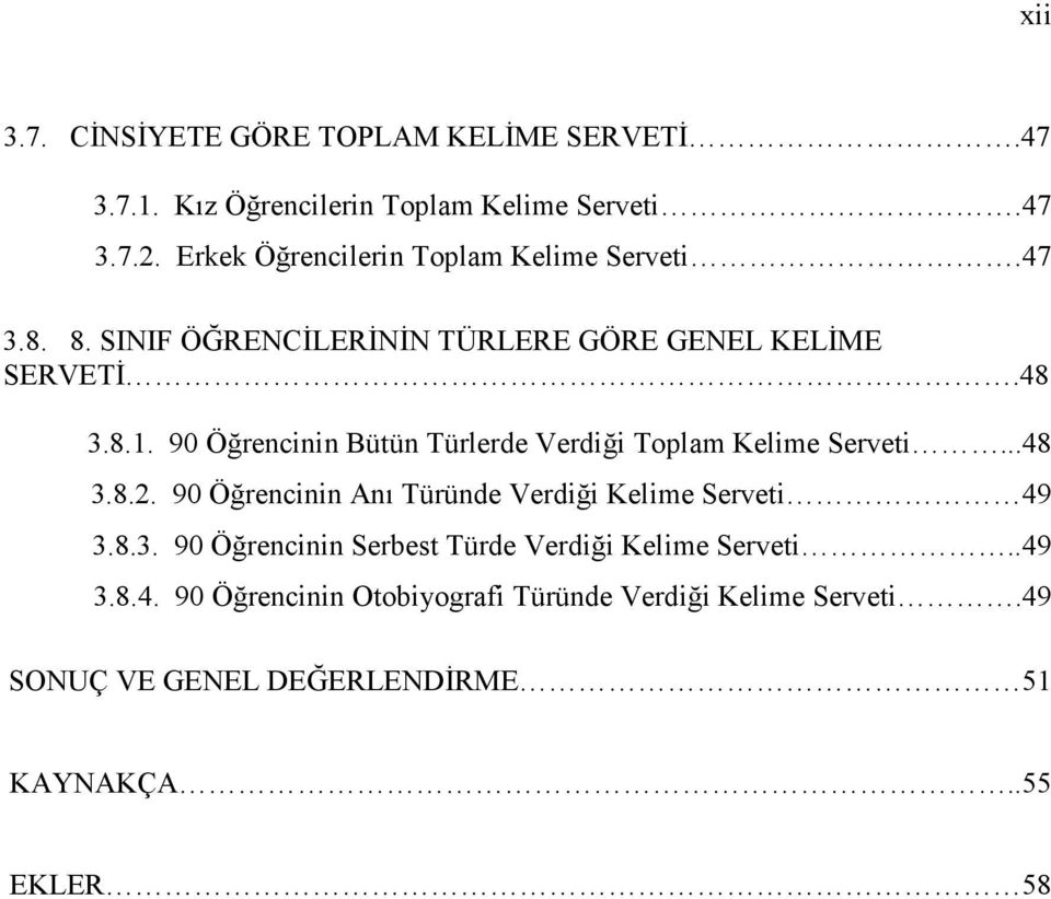 90 Öğrencinin Bütün Türlerde Verdiği Toplam Kelime Serveti...48 3.8.2. 90 Öğrencinin Anı Türünde Verdiği Kelime Serveti 49 3.8.3. 90 Öğrencinin Serbest Türde Verdiği Kelime Serveti.