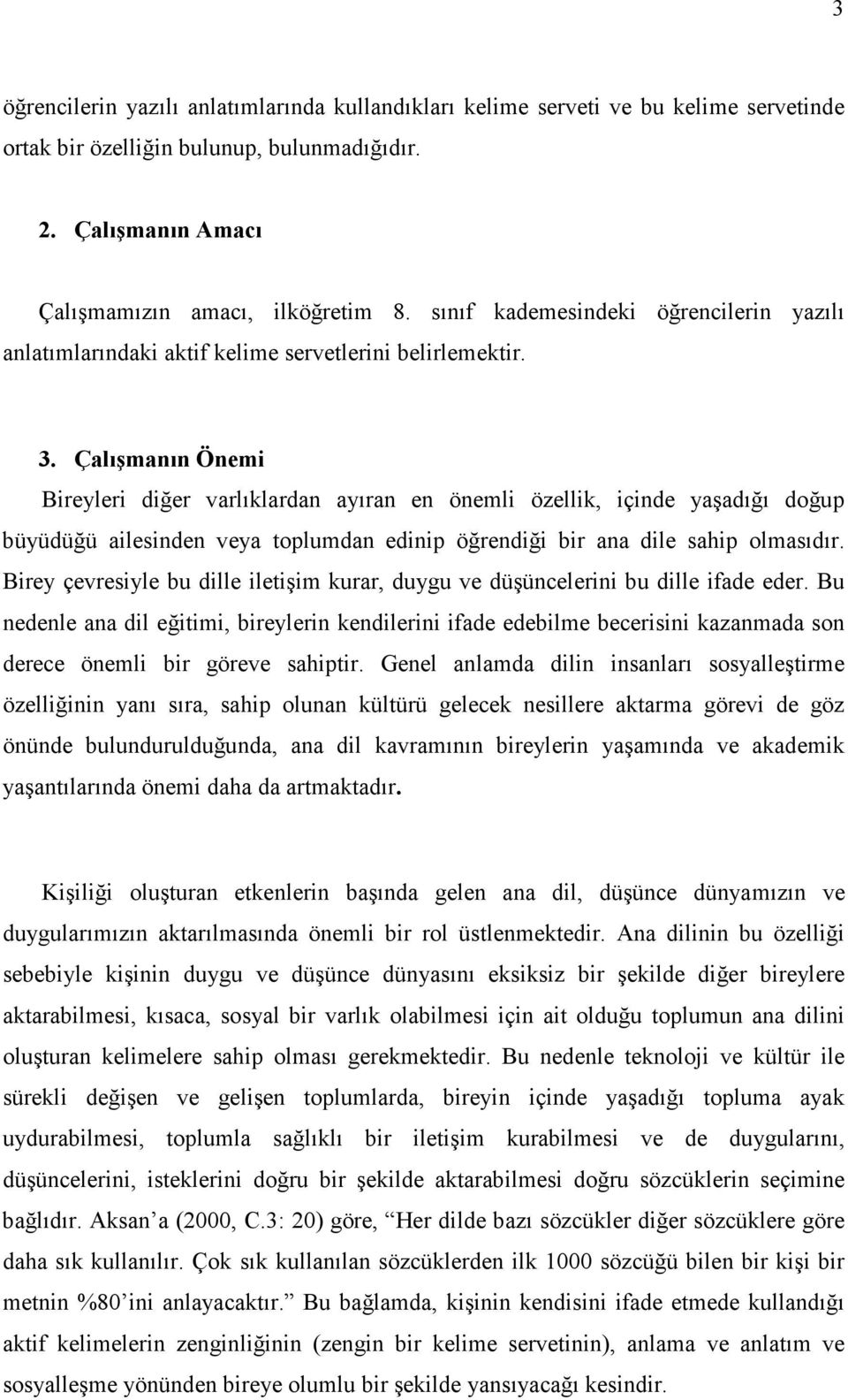 Çalışmanın Önemi Bireyleri diğer varlıklardan ayıran en önemli özellik, içinde yaşadığı doğup büyüdüğü ailesinden veya toplumdan edinip öğrendiği bir ana dile sahip olmasıdır.