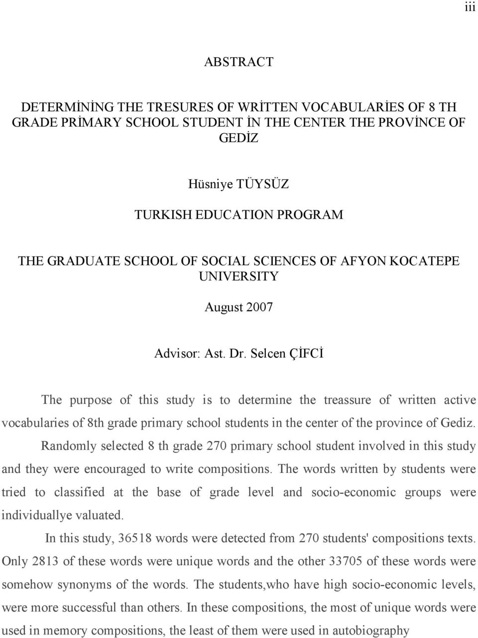 Selcen ÇĐFCĐ The purpose of this study is to determine the treassure of written active vocabularies of 8th grade primary school students in the center of the province of Gediz.